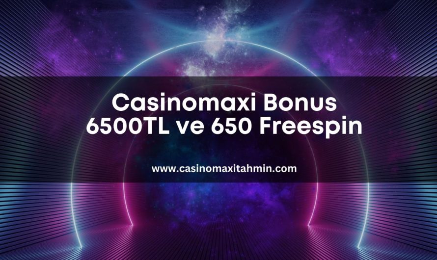 Casinomaxi Bonus 6500TL ve 650 Freespin